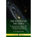 The Witness of the Stars: The Twelve Star Signs of the Heavens and Their Role in the Biblical Lore, the Psalms, and God's Promise to Christians