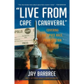 Live from Cape Canaveral: Covering the Space Race, from Sputnik to Today
