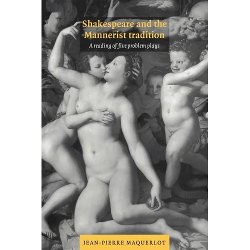 Shakespeare and the Mannerist Tradition: A Reading of Five Problem Plays