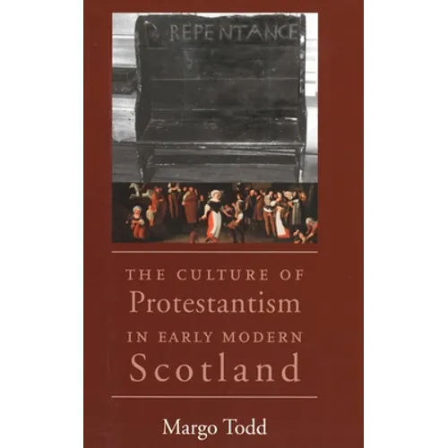 The Culture of Protestantism in Early Modern Scotland