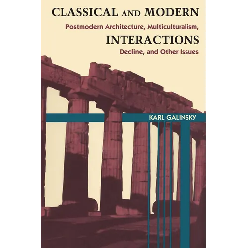 Classical and Modern Interactions: Postmodern Architecture, Multiculturalism, Decline, and Other Issues