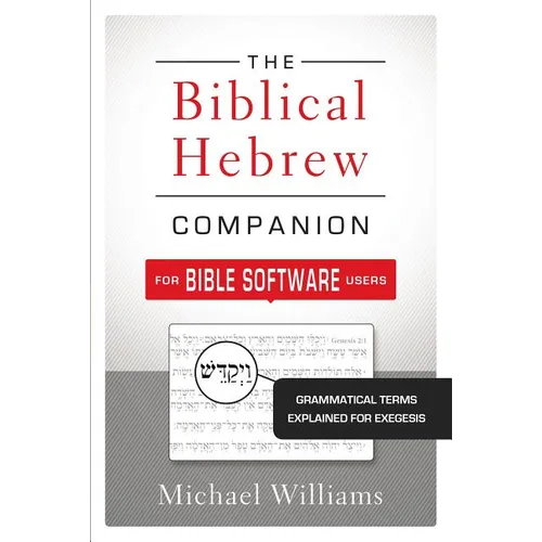 The Biblical Hebrew Companion for Bible Software Users: Grammatical Terms Explained for Exegesis