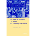 The Book of Proverbs in Social and Theological Context
