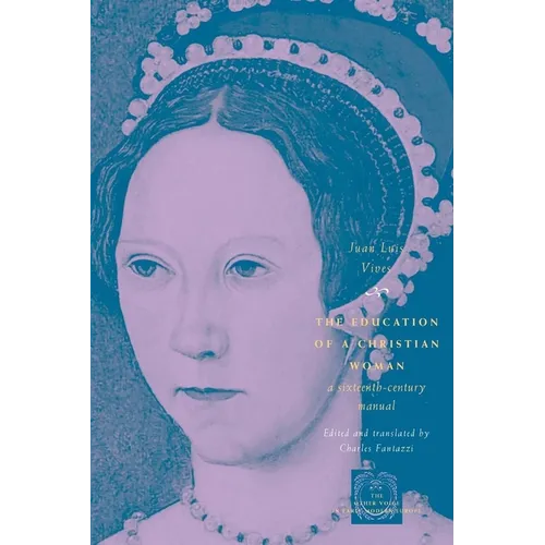 The Education of a Christian Woman: A Sixteenth-Century Manual