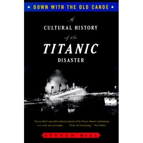Down with the Old Canoe: A Cultural History of the Titanic Disaster