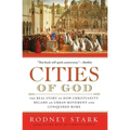 Cities of God: The Real Story of How Christianity Became an Urban Movement and Conquered Rome