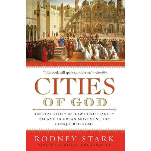 Cities of God: The Real Story of How Christianity Became an Urban Movement and Conquered Rome