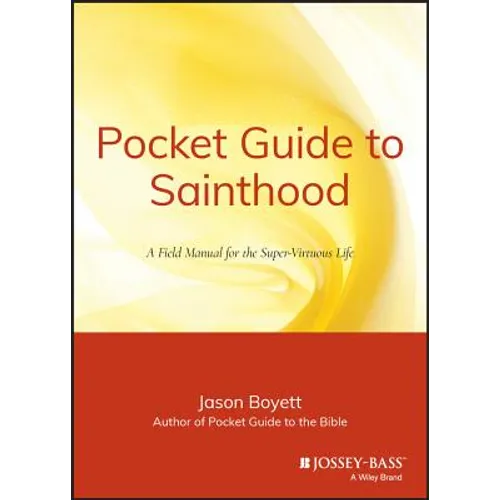 Pocket Guide to Sainthood: The Field Manual for the Super-Virtuous Life