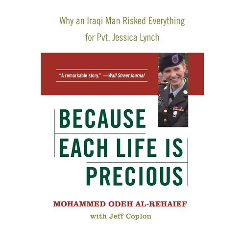 Because Each Life Is Precious: Why an Iraqi Man Risked Everything for Private Jessica Lynch