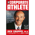 The Corporate Athlete: How to Achieve Maximal Performance in Business and Life