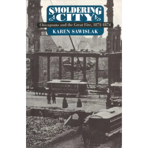 Smoldering City: Chicagoans and the Great Fire, 1871-1874