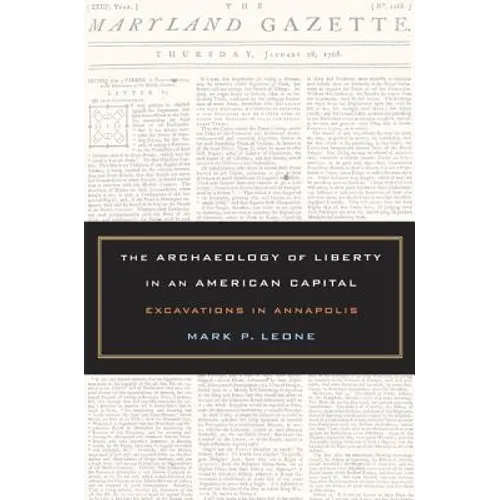 The Archaeology of Liberty in an American Capital: Excavations in Annapolis