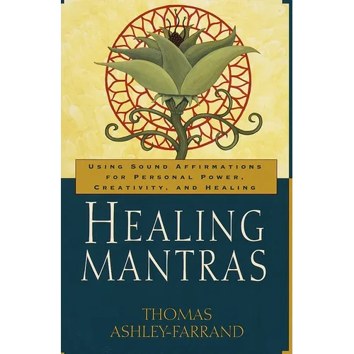 Healing Mantras: Using Sound Affirmations for Personal Power, Creativity, and Healing