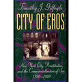 City of Eros: New York City, Prostitution, and the Commercialization of Sex, 1790-1920