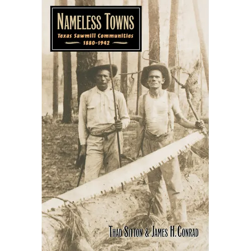 Nameless Towns: Texas Sawmill Communities, 1880-1942
