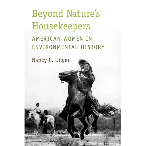 Beyond Nature's Housekeepers: American Women in Environmental History