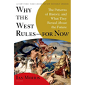 Why the West Rules--For Now: The Patterns of History, and What They Reveal about the Future