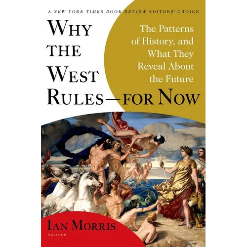 Why the West Rules--For Now: The Patterns of History, and What They Reveal about the Future