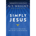 Simply Jesus: A New Vision of Who He Was, What He Did, and Why He Matters