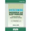 Overcoming Insomnia and Sleep Problems: A self-help guide using Cognitive Behavioral Techniques (16pt Large Print Edition)