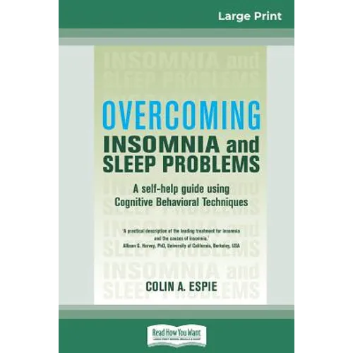Overcoming Insomnia and Sleep Problems: A self-help guide using Cognitive Behavioral Techniques (16pt Large Print Edition)
