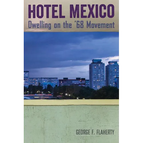 Hotel Mexico: Dwelling on the '68 Movement