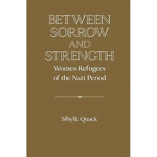 Between Sorrow and Strength: Women Refugees of the Nazi Period