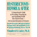 Hysterectomy Before & After: A Comprehensive Guide to Preventing, Preparing For, and Maximizing Health