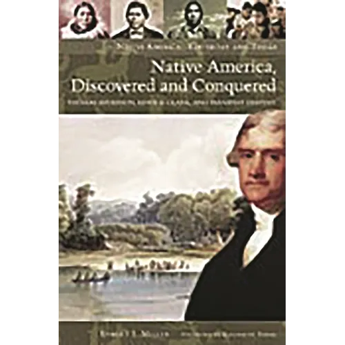 Native America, Discovered and Conquered: Thomas Jefferson, Lewis & Clark, and Manifest Destiny