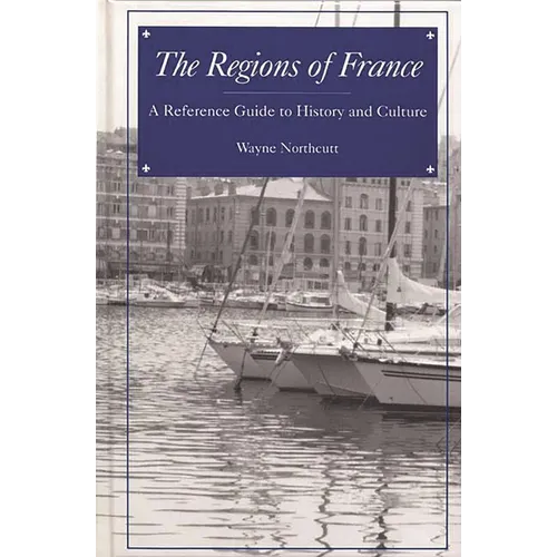 The Regions of France: A Reference Guide to History and Culture