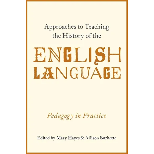 Approaches to Teaching the History of the English Language: Pedagogy in Practice