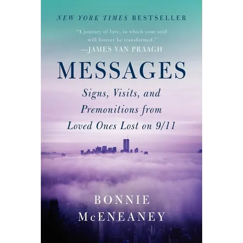 Messages: Signs, Visits, and Premonitions from Loved Ones Lost on 9/11