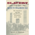 Slavery and the Meetinghouse: The Quakers and the Abolitionist Dilemma, 1820-1865