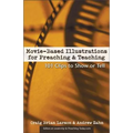 Movie-Based Illustrations for Preaching and Teaching: 101 Clips to Show or Tell