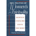 The Politics of Women's Spirituality: Essays by Founding Mothers of the Movement