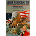 George Washington's War: The Saga of the American Revolution