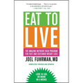 Eat to Live: The Amazing Nutrient-Rich Program for Fast and Sustained Weight Loss, Revised Edition