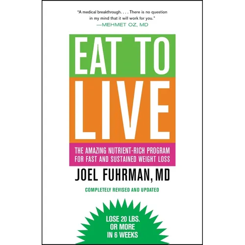 Eat to Live: The Amazing Nutrient-Rich Program for Fast and Sustained Weight Loss, Revised Edition