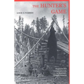 The Hunters Game: Poachers and Conservationists in Twentieth-Century America