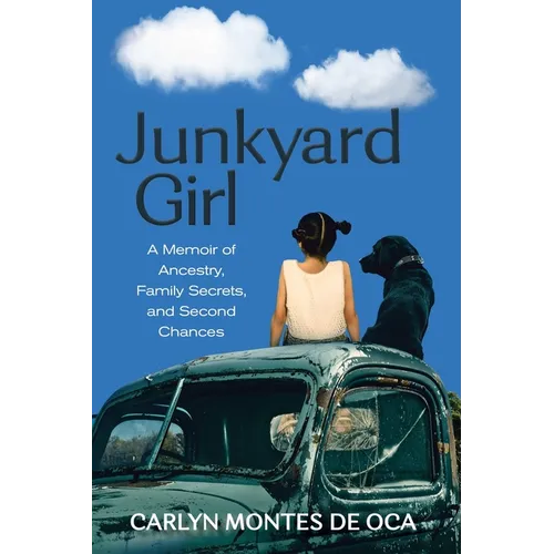 Junkyard Girl: A Memoir of Ancestry, Family Secrets, and Second Chances