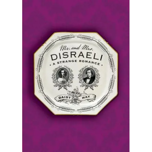 Mr. and Mrs. Disraeli: A Strange Romance