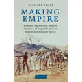 Making Empire: Colonial Encounters and the Creation of Imperial Rule in Nineteenth-Century Africa