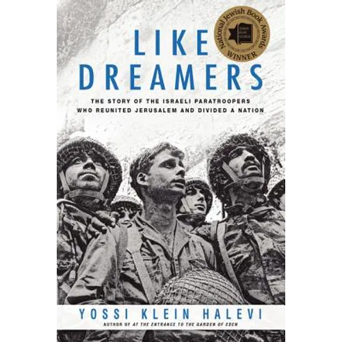 Like Dreamers: The Story of the Israeli Paratroopers Who Reunited Jerusalem and Divided a Nation