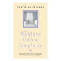 The Buddhist Path to Simplicity: Spiritual Practice in Everyday Life