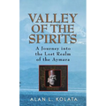 Valley of the Spirits: A Journey Into the Lost Realm of the Aymara