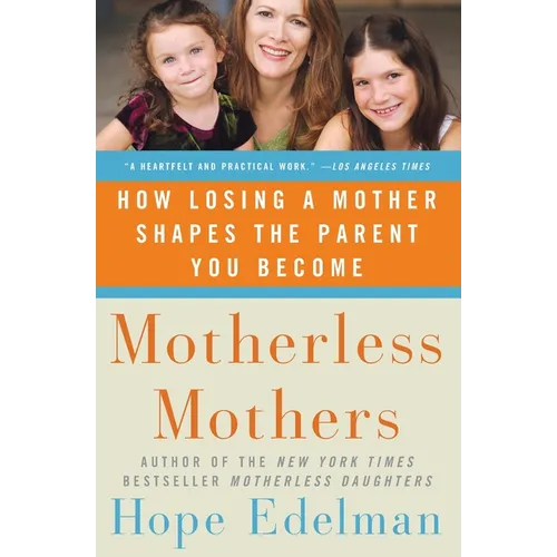 Motherless Mothers: How Losing a Mother Shapes the Parent You Become