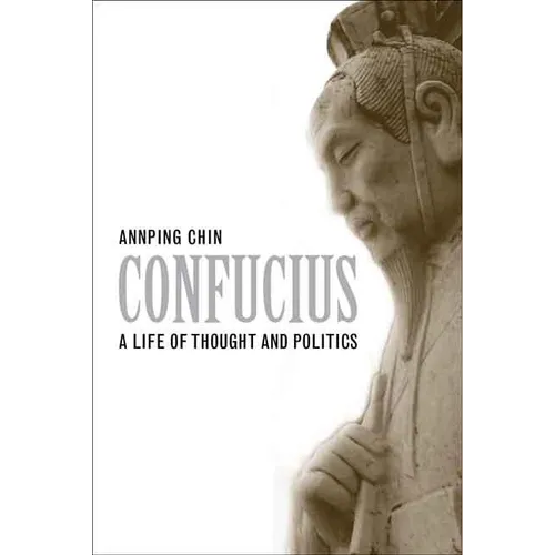 Confucius: A Life of Thought and Politics
