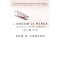 A Dream of Wings: Americans and the Airplane, 1875-1905