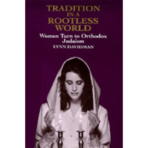 Tradition in a Rootless World: Women Turn to Orthodox Judaism