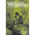 Dangerous Pregnancies: Mothers, Disabilities, and Abortion in Modern America